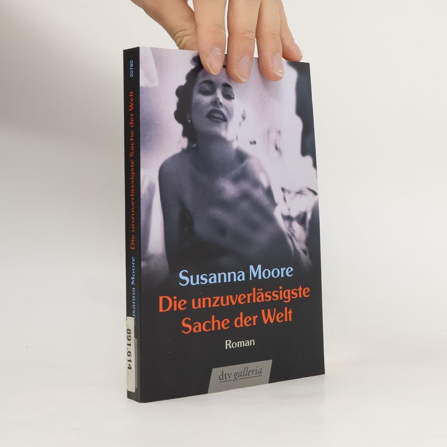 Susanna Moore Die unzuverlässigste Sache der Welt