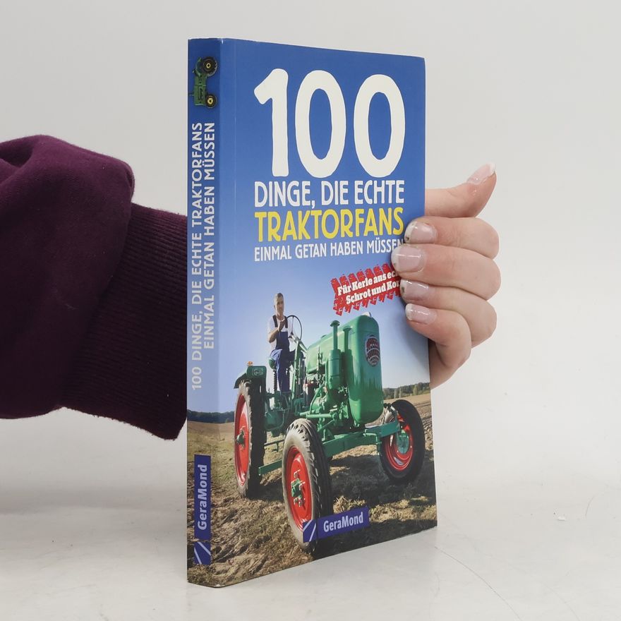 Ralf Puschmann 100 Dinge, die echte Traktorfans einmal getan haben müssen