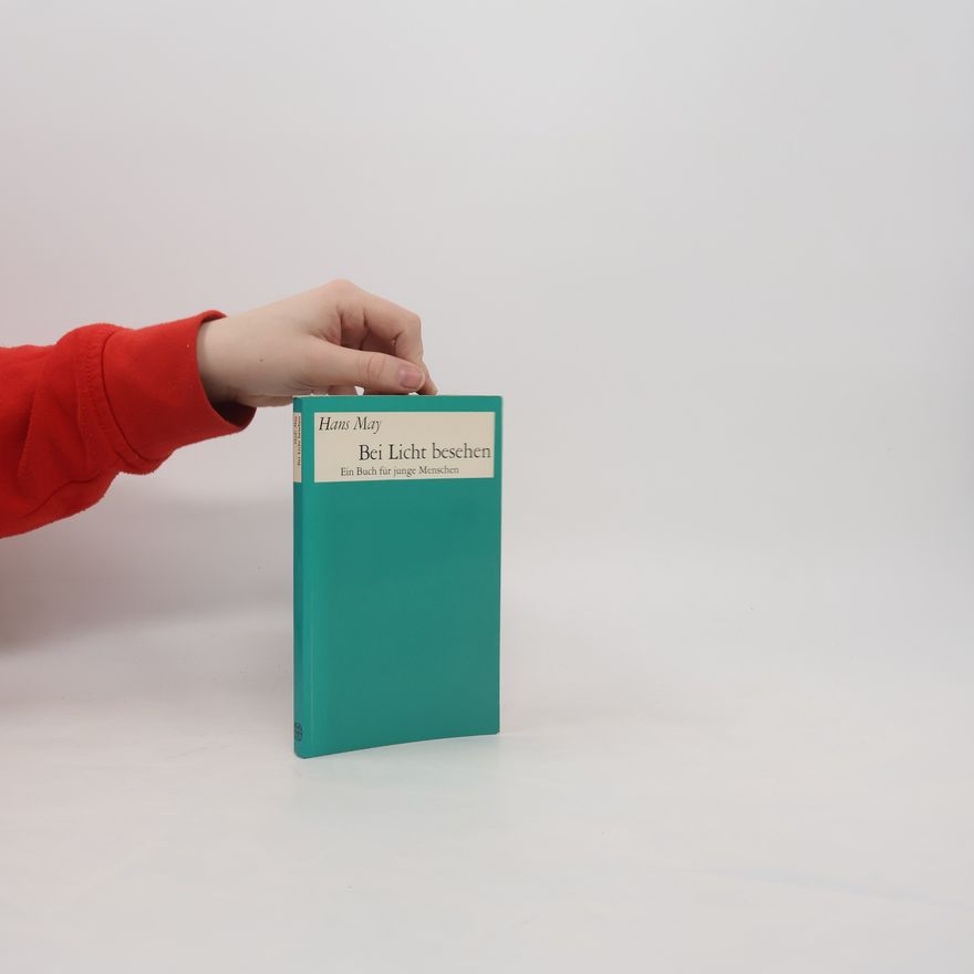 Hans May Bei Licht besehen. Ein Buch für junge Menschen