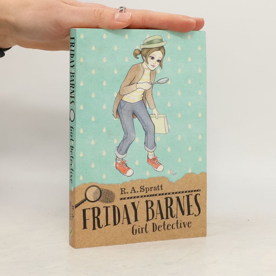 R.A. Spratt Friday Barnes - 1: Girl Detective