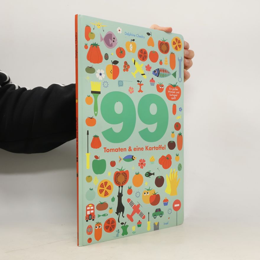 Delphine Chedru 99 Tomaten & eine Kartoffel. Ein großer Wimmel- und Suchspielspaß
