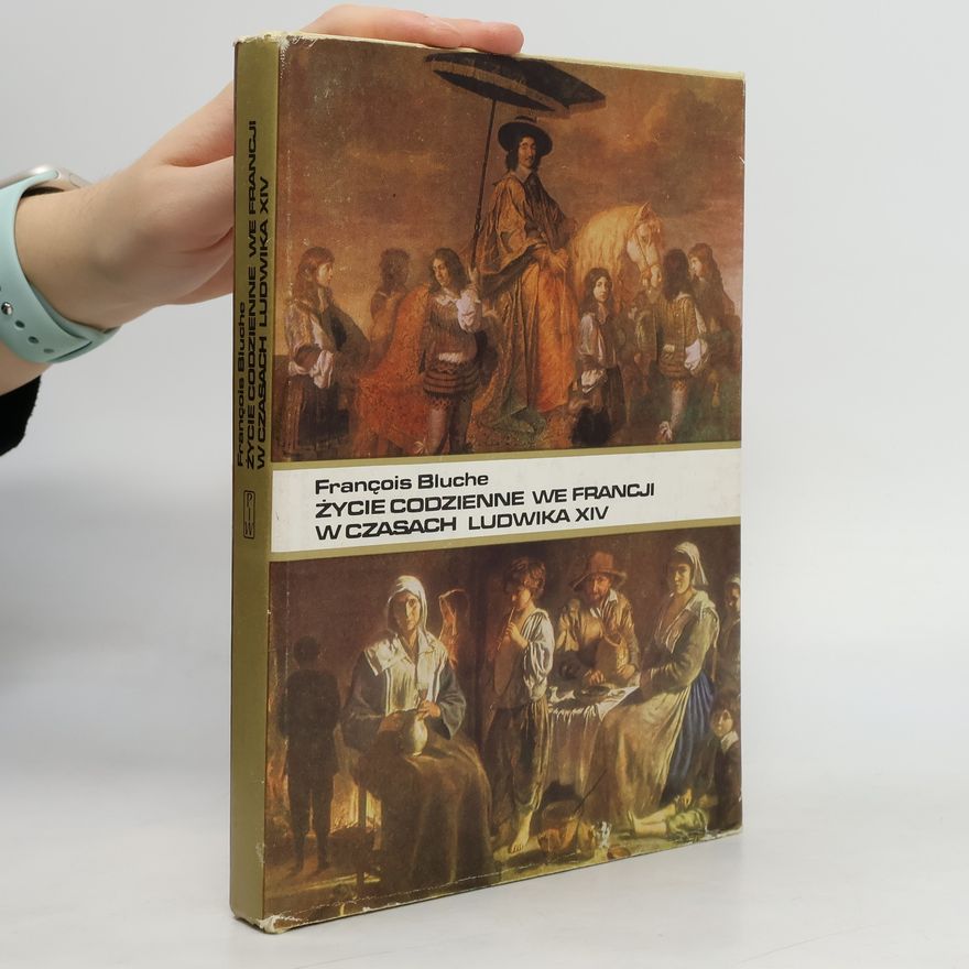 François Bluche Życie codzienne we Francji w czasach Ludwika XIV