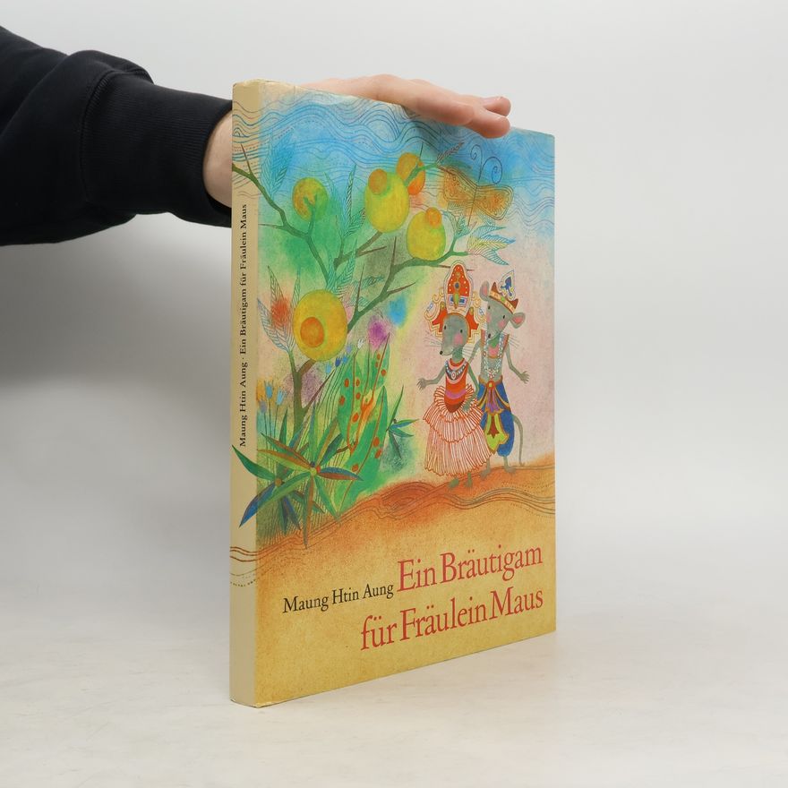 Maung Htin Aung Ein Bräutigam für Fräulein Maus : Burmesische Märchen