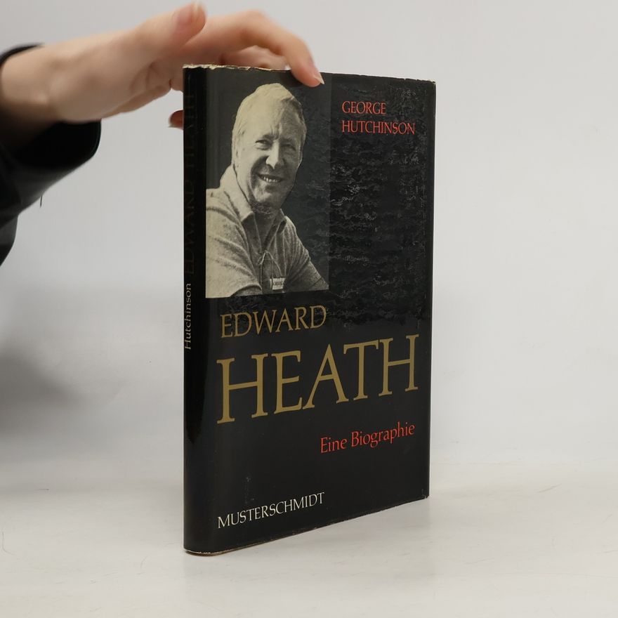 George Hutchinson Edward Heath. Eine Biographie