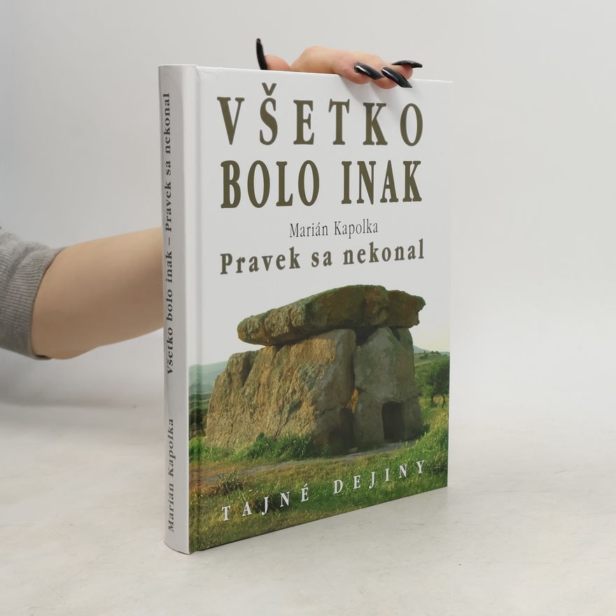Marián Kapolka Všetko bolo inak. Pravek sa nekonal