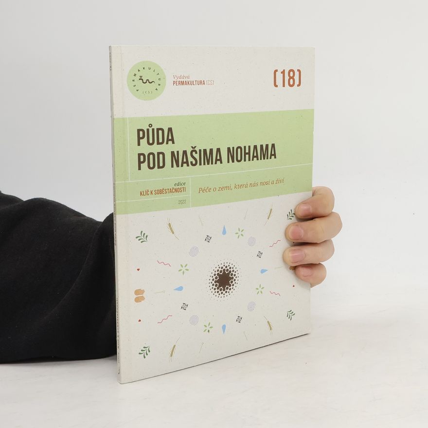 Collectif d'auteurs Klíč k soběstačnosti 18: Půda pod našima nohama - péče o zemi, která nás nosí a živí