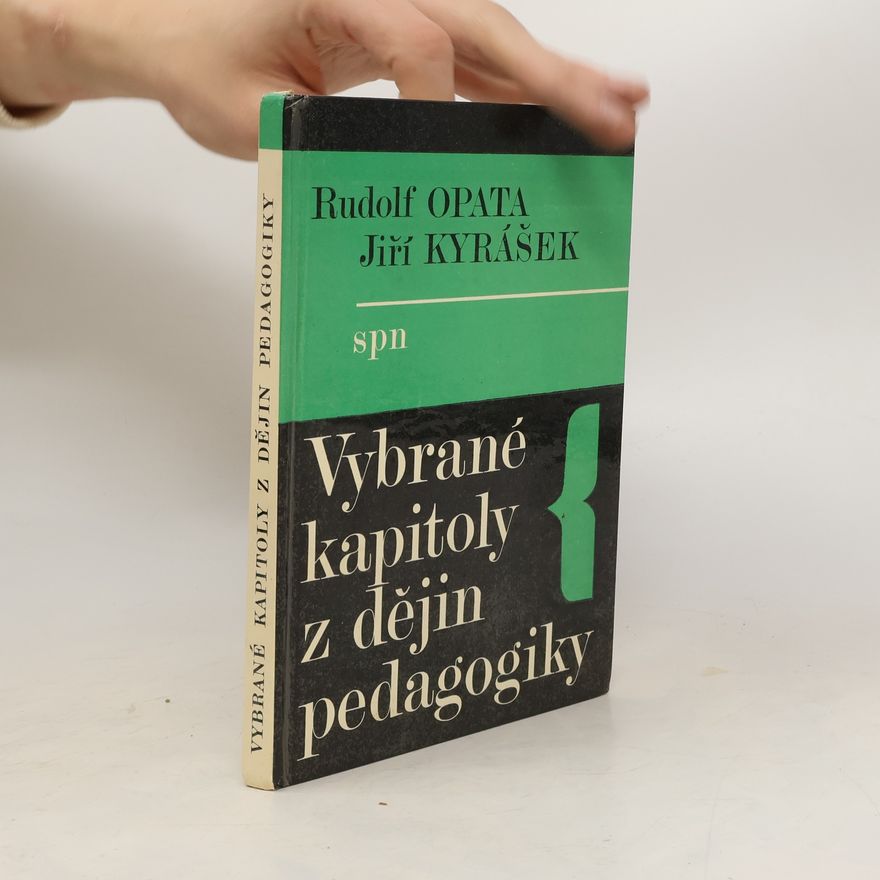 Rudolf Opata Vybrané kapitoly z dějin pedagogiky : učebnice pro střední pedagogické školy, obor Vychovatelství