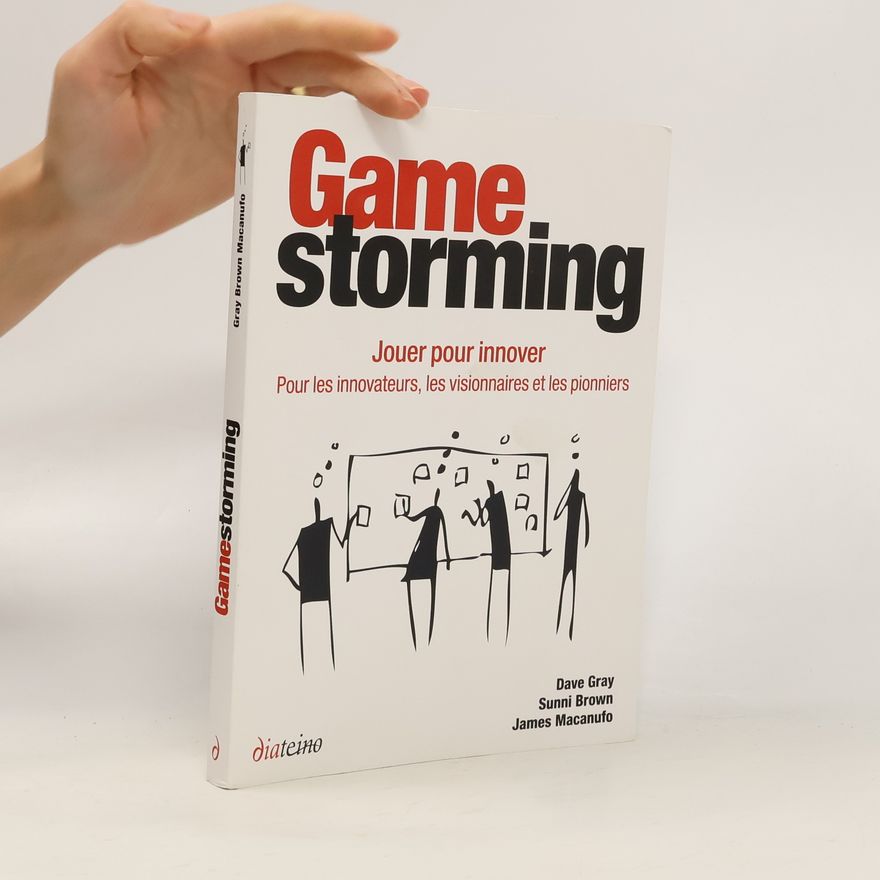 James Macanufo Gamestorming - Jouer Pour Innover