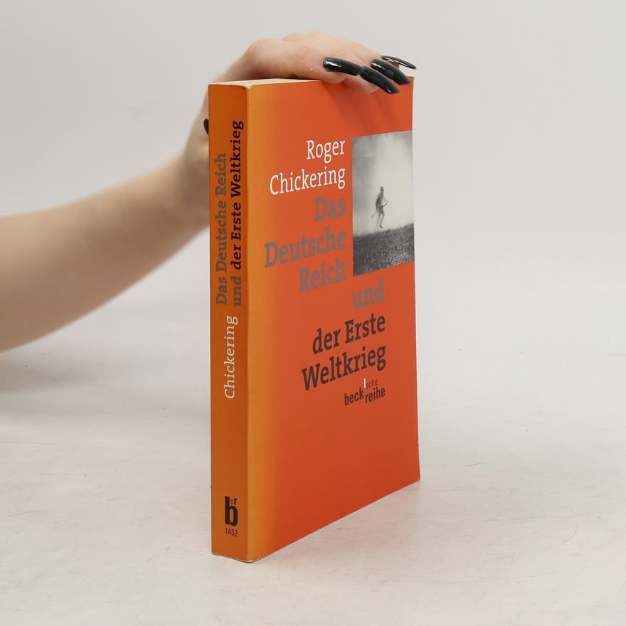 Roger Chickering Das deutsche Reich und der Erste Weltkrieg