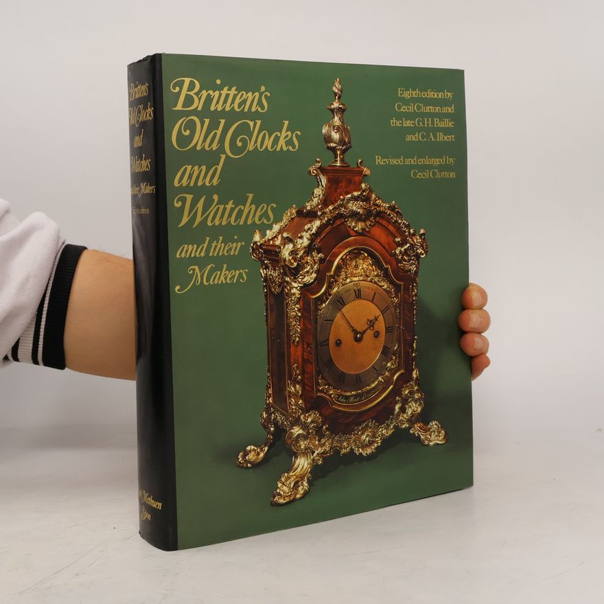 Granville Hugh Baillie Britten's Old Clocks and Watches and their Makers