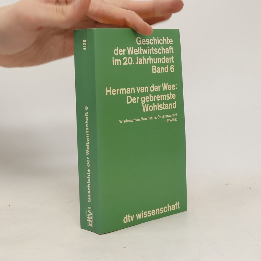 Herman van der Wee Geschichte der Weltwirtschaft im 20. Jahrhundert - 6: Der gebremste Wohlstand