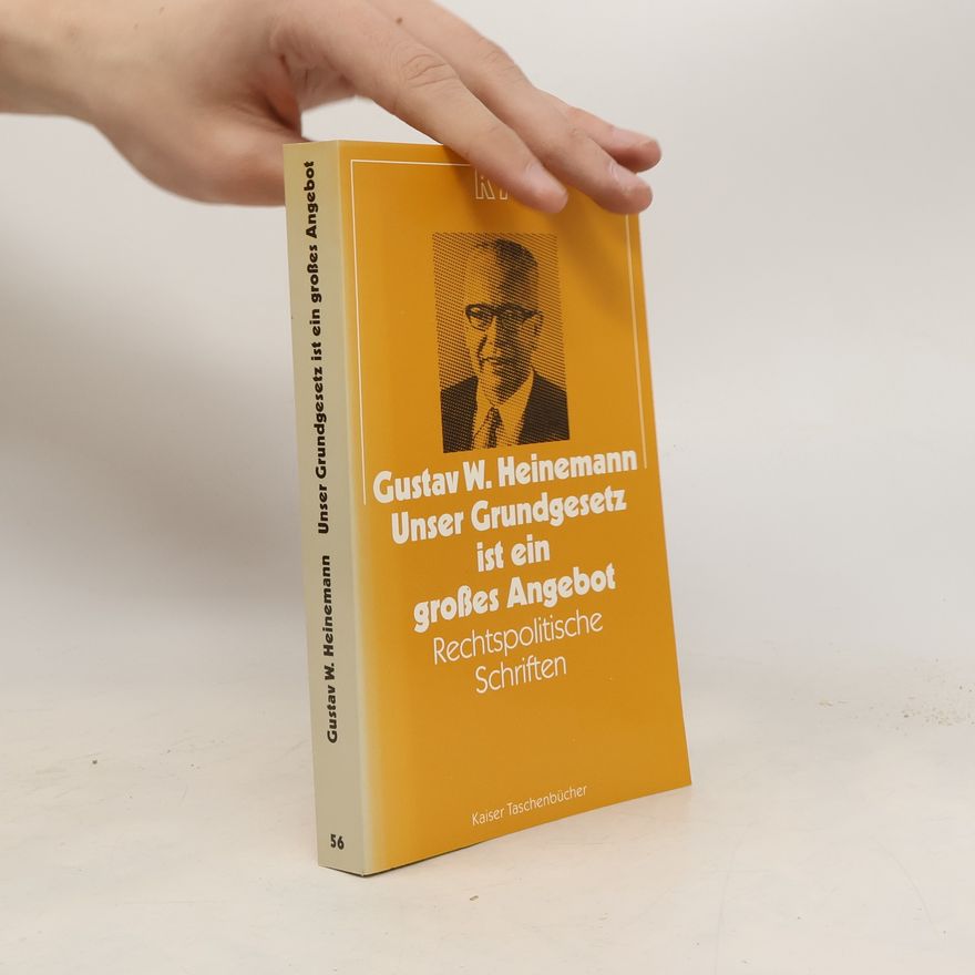 Gustav Walter Heinemann Unser Grundgesetz ist ein grosses Angebot