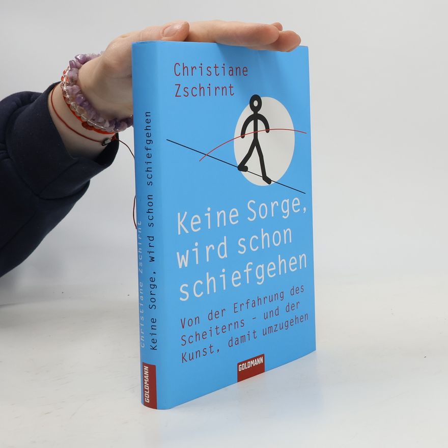 Christiane Zschirnt Keine Sorge, wird schon schiefgehen