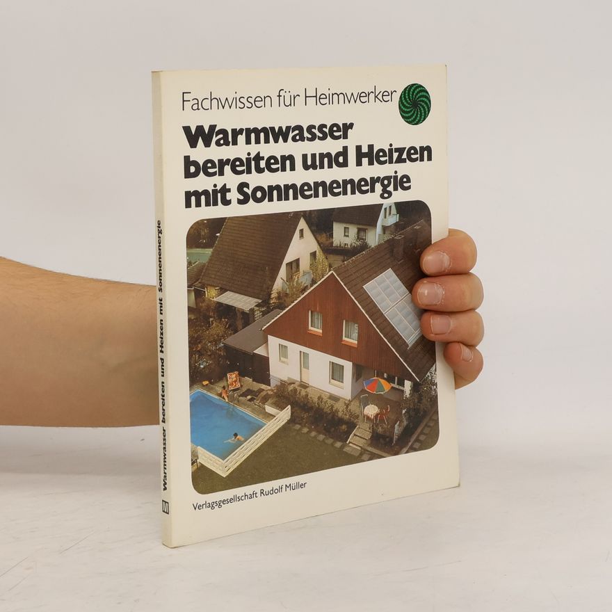Karl-Heinz Böse Warmwasser bereiten und Heizen mit Sonnenenergie