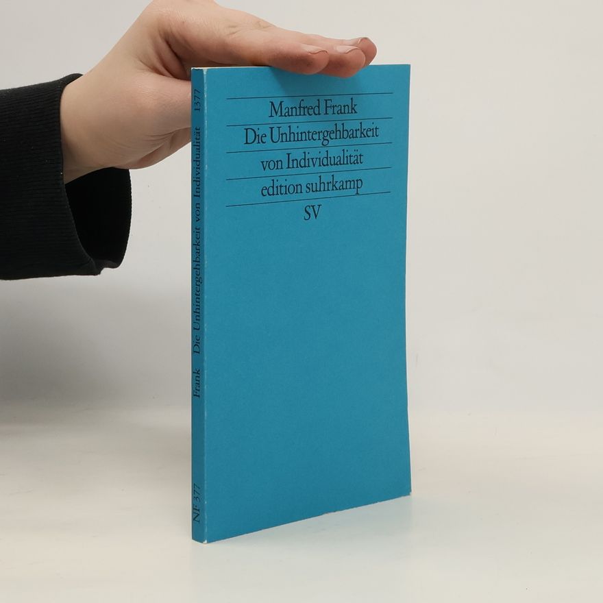 Manfred Frank Die Unhintergehbarkeit von Individualität