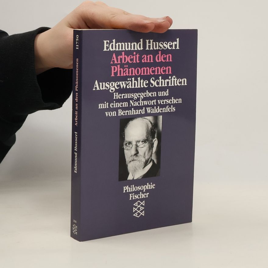 Edmund Husserl Arbeit an den Phänomenen