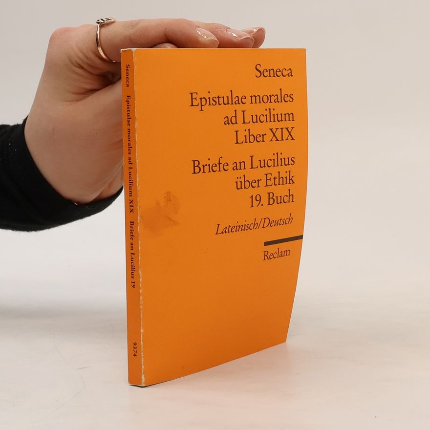 Lucius Annaeus Seneca Briefe an Lucilius über Ethik. 19. Buch / Epistulae morales ad Lucilium. Liber XIX.