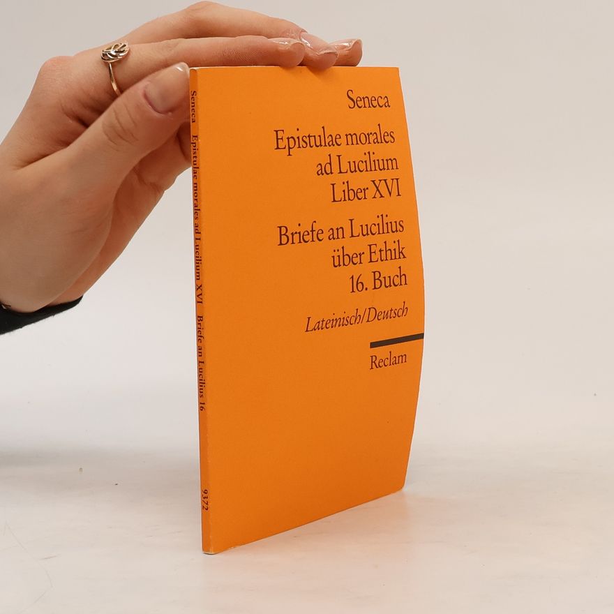 Lucius Annaeus Seneca Reclams Universal-Bibliothek - 16: Briefe an Lucilius über Ethik / Epistulae morales ad Lucilium
