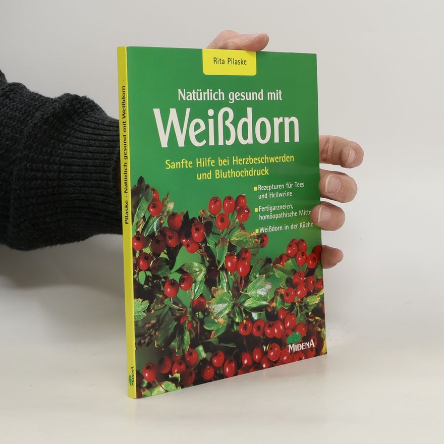 Rita Pilaske Natürlich gesund mit Weißdorn