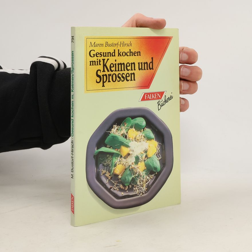Maren Bustorf-Hirsch Gesund kochen mit Keimen und Sprossen