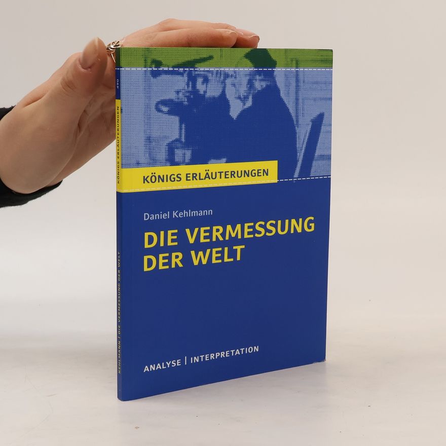 Arnd Nadolny Textanalyse und Interpretation zu Daniel Kehlmann, Die Vermessung der Welt von Daniel Kehlmann