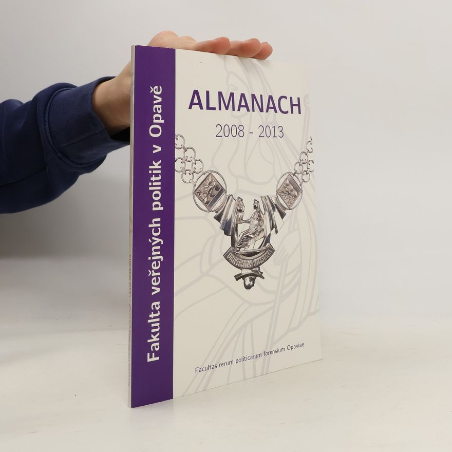 Slezská Univerzita (Opawa). Fakulta veřejných politik Almanach Fakulty veřejných politik v Opavě 2008-2013