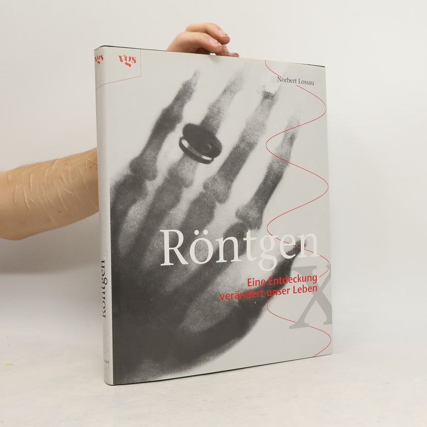 Norbert Lossau Röntgen. Eine Entdeckung verändert unser Leben