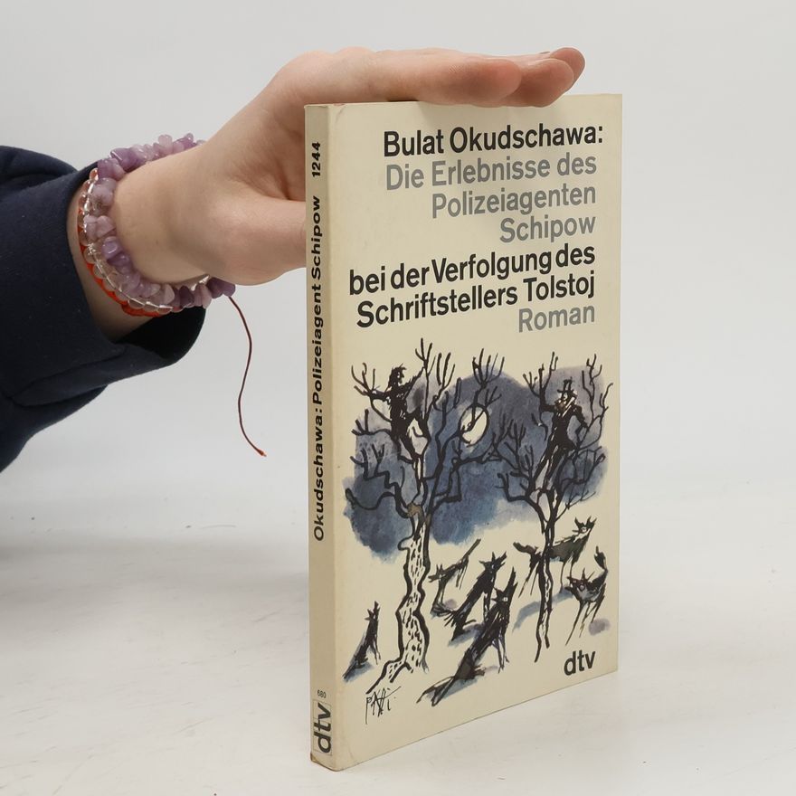 Bulat Okudzhava Die Erlebnisse des Polizeiagenten Schipow bei der Verfolgung des Schriftstellers Tolstoj