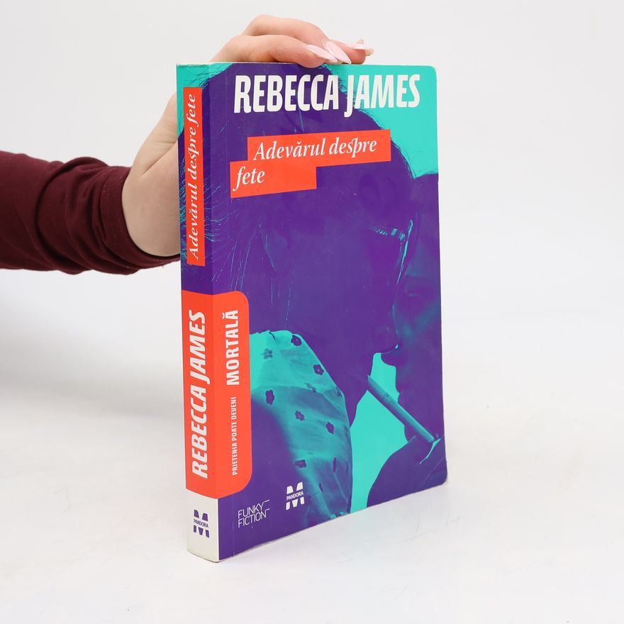 Rebecca James Adevărul despre fete