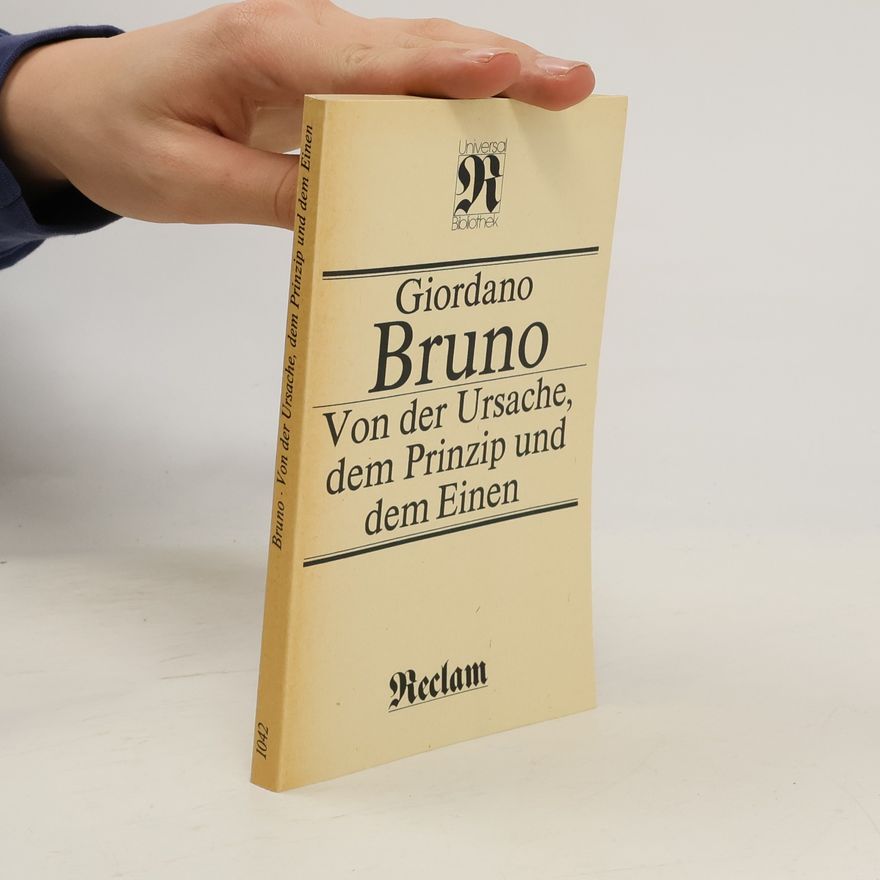 Giordano Bruno Von der Ursache, dem Prinzip und dem Einen