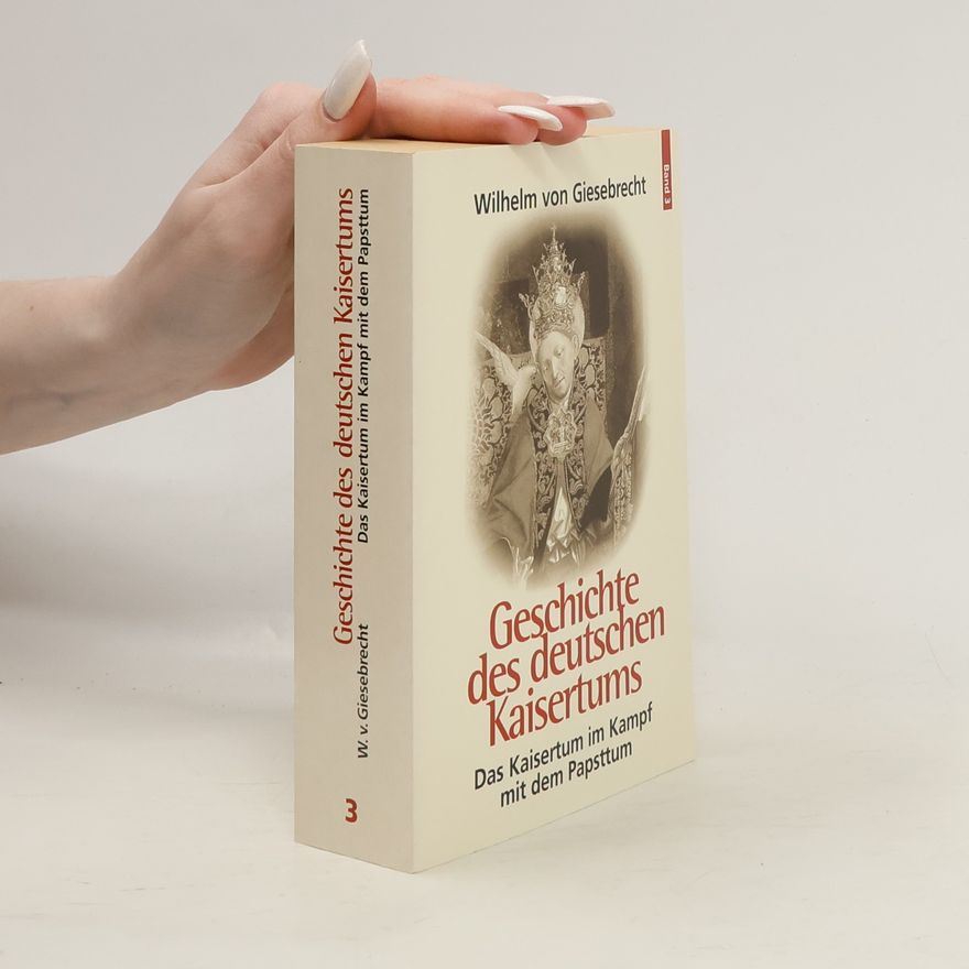 Guglielmo di Giesebrecht Geschichte des deutschen Kaisertums 3. Das Kaisertum im Kampf mit dem Papsttum
