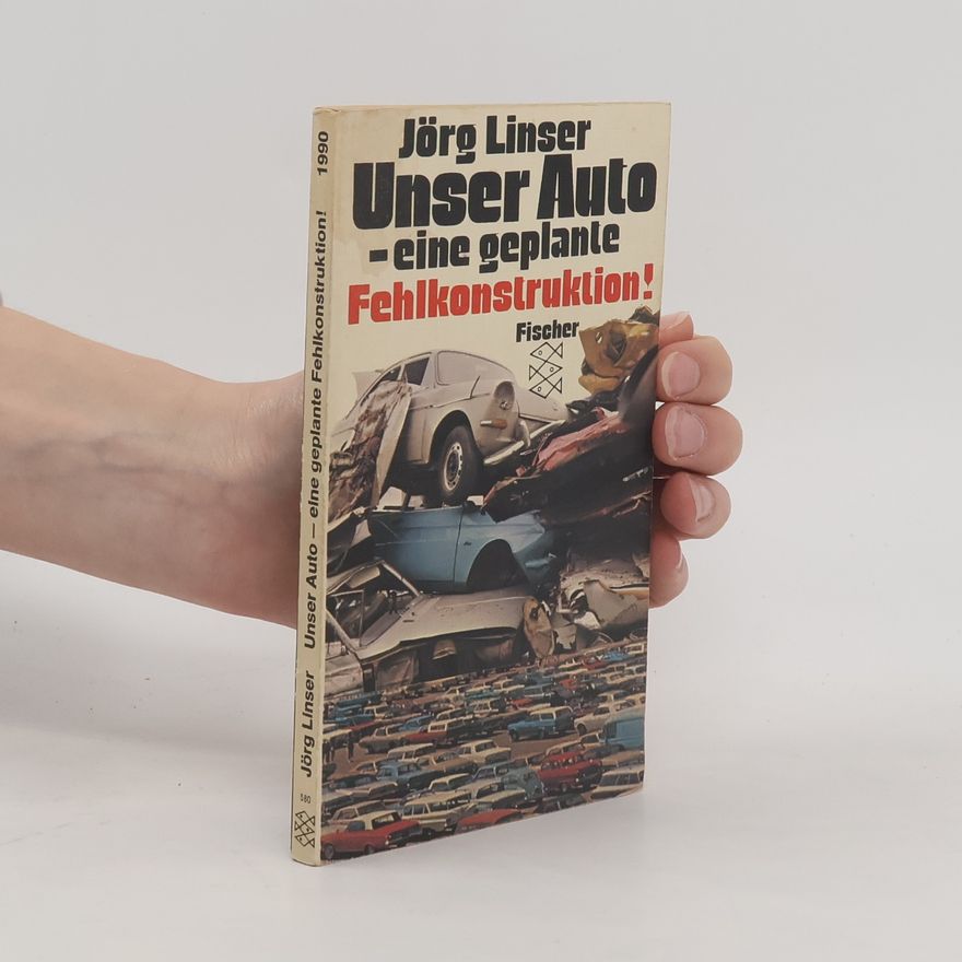 Jörg Linser Unser Auto, eine geplante Fehlkonstruktion