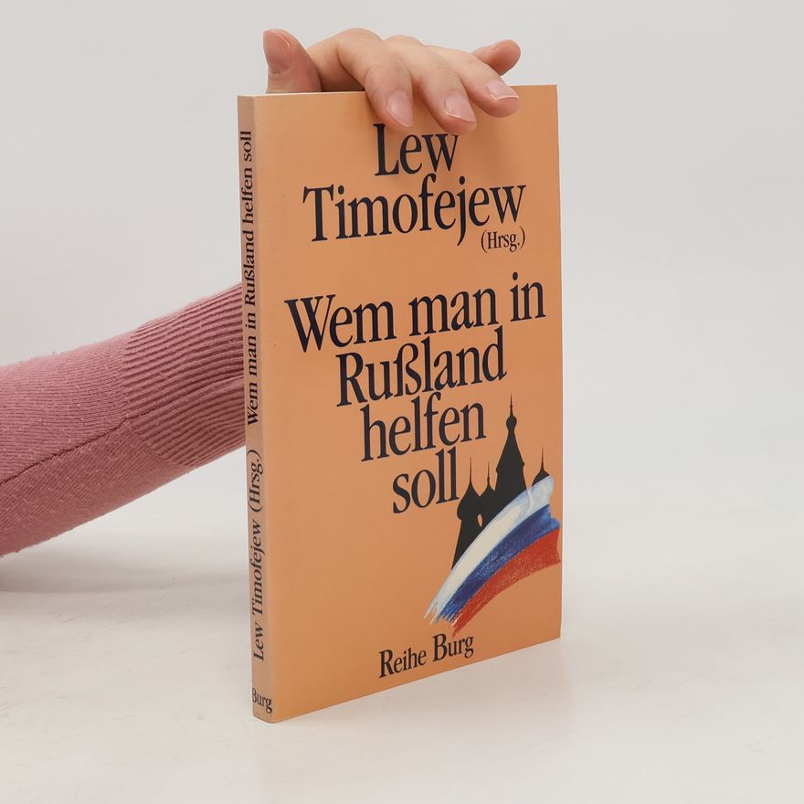 Lev M. Timofeev Wem man in Russland helfen soll
