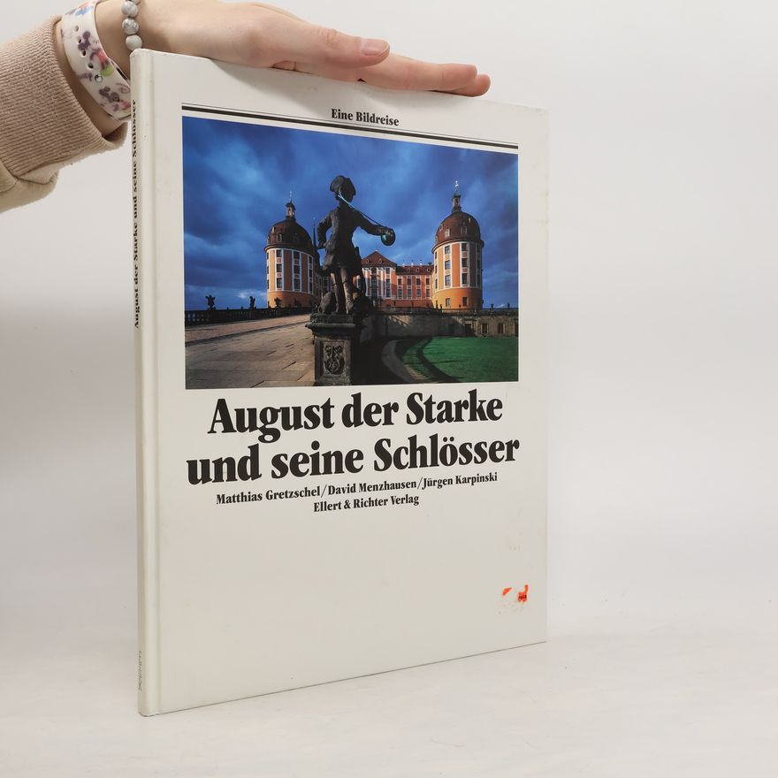 Klaus-Jürgen Karpinski August der Starke und seine Schlössen