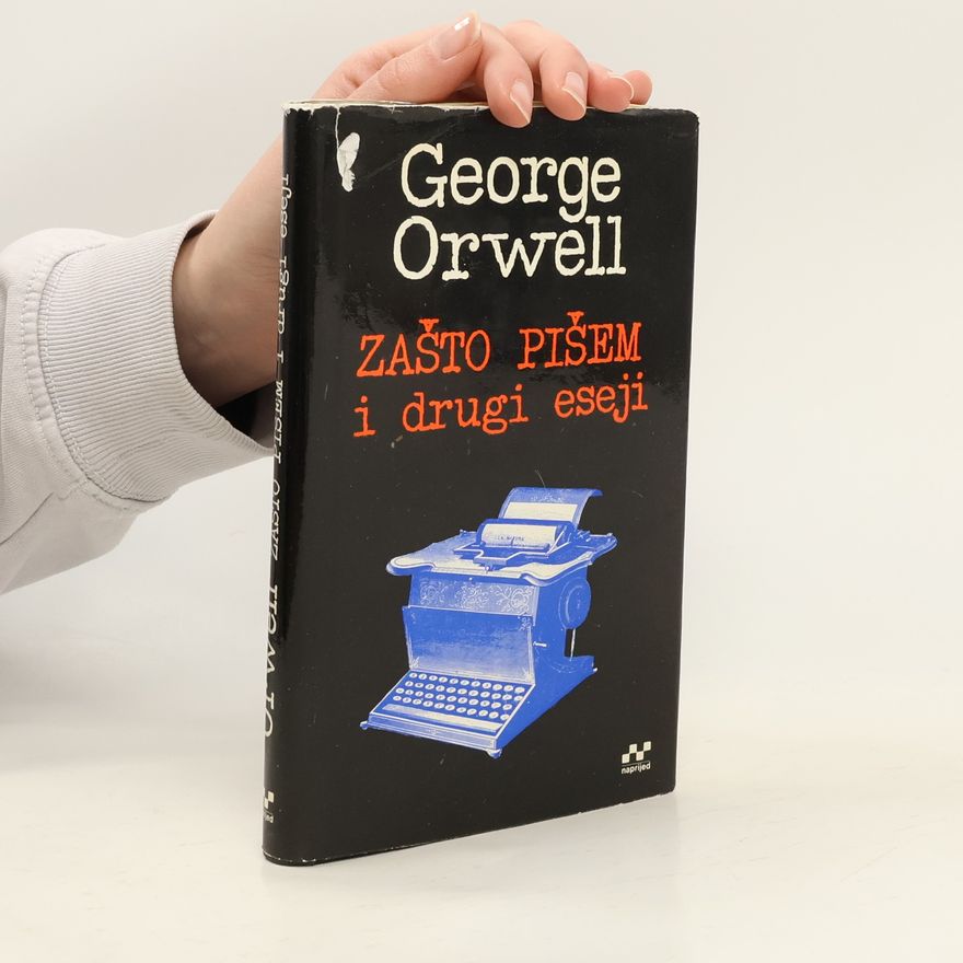 George Orwell Zašto pišem i drugi eseji