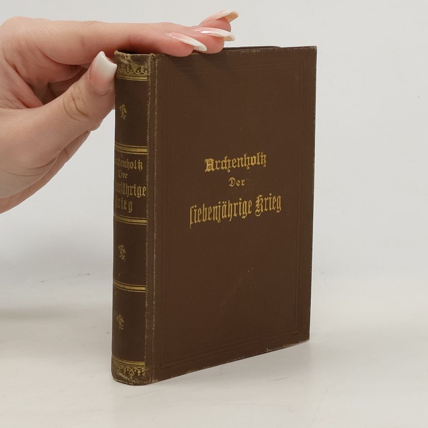 Johann Wilhelm von Archenholz Geschichte des Siebenjährigen Krieges in Deutschland. Erster und Zweiter Theil
