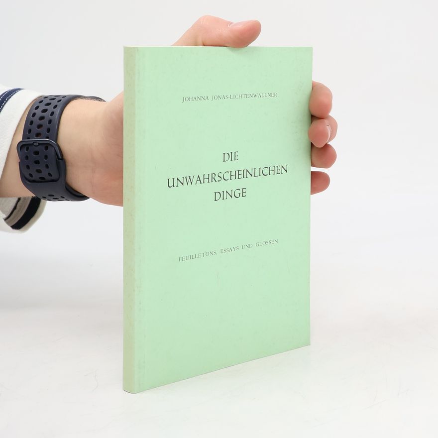 Johanna Jonas-Lichtenwallner Die unwahrscheinlichen Dinge