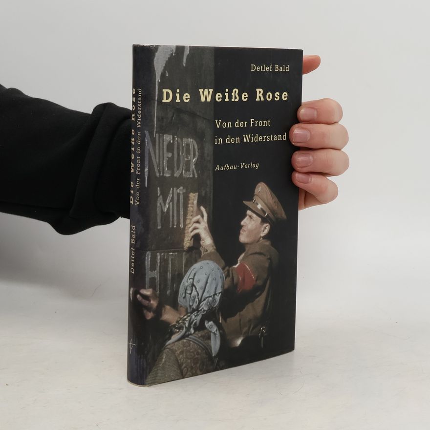 Detlef Bald Die "Weiße Rose"