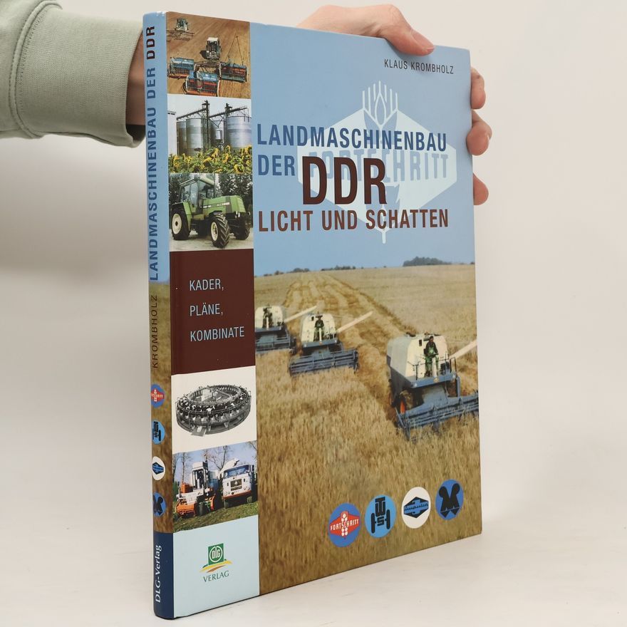 Klaus Krombholz Landmaschinenbau der DDR. Licht und Schatten