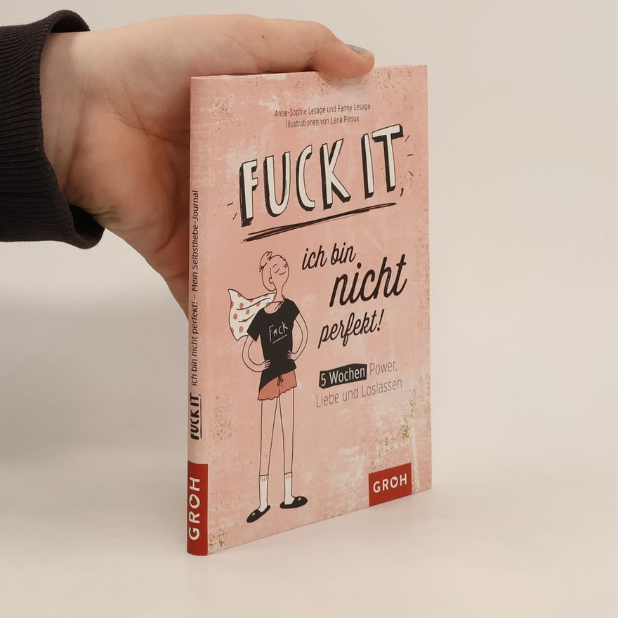 Autorenkollektiv Fuck it, ich bin nicht perfekt!: 5 Wochen Power, Liebe und Loslassen