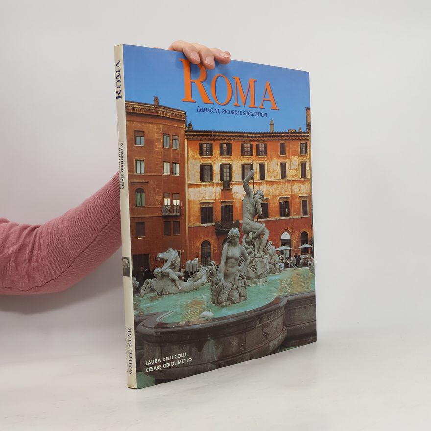 Laura Delli Colli Roma. Immagini, ricordi e suggestioni. Ediz. inglese