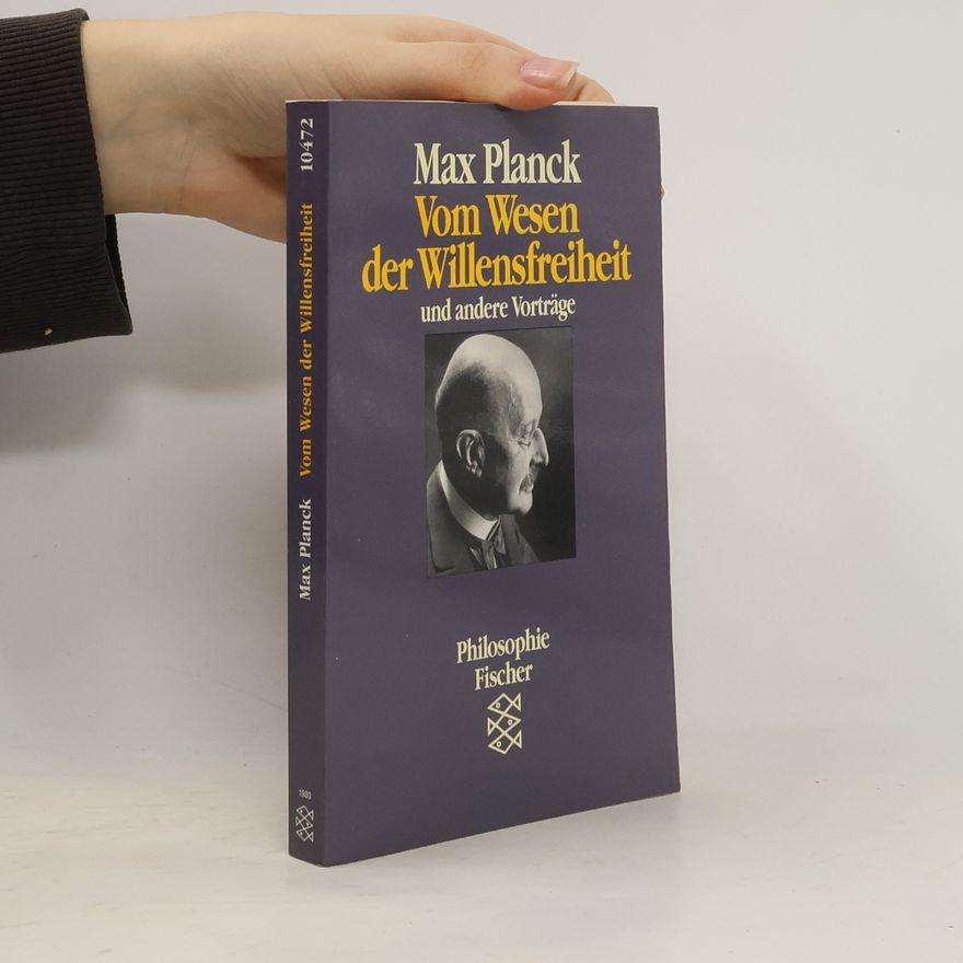 Max Planck Vom Wesen der Willensfreiheit und andere Vorträge