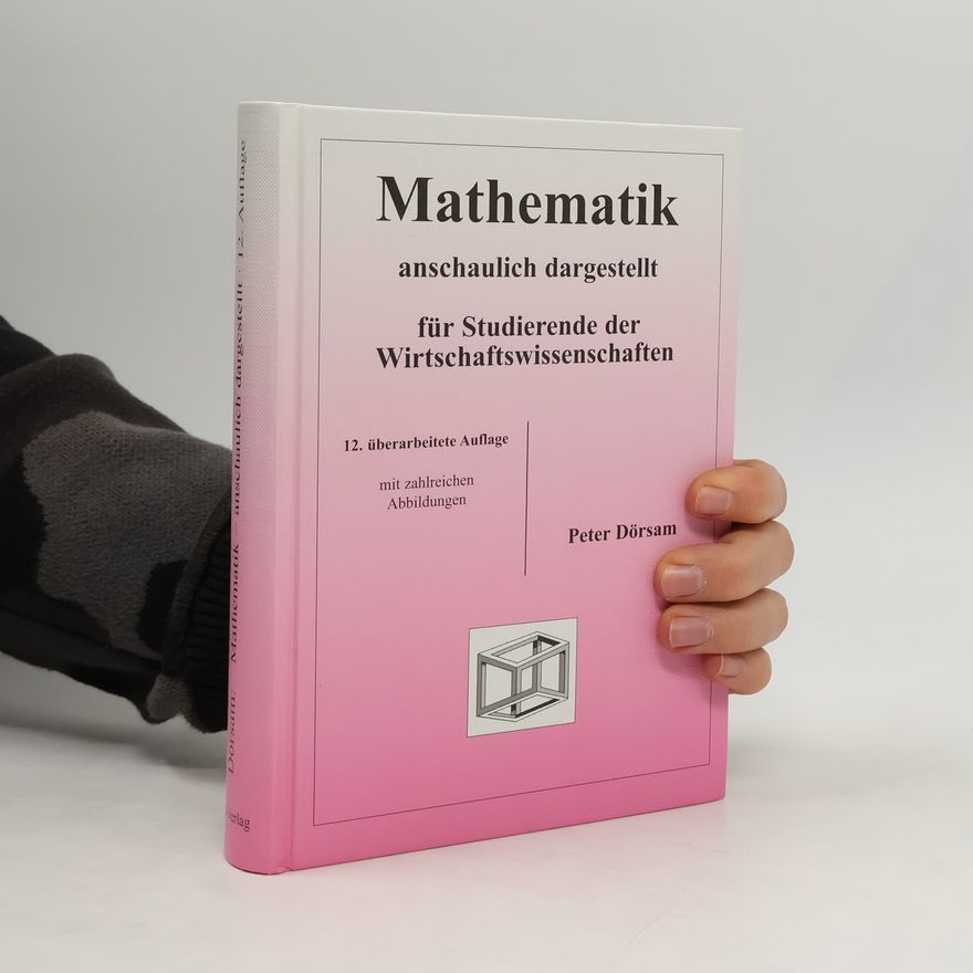 Peter Dörsam Mathematik anschaulich dargestellt. Für Studierende der Wirtschaftswissenschaften