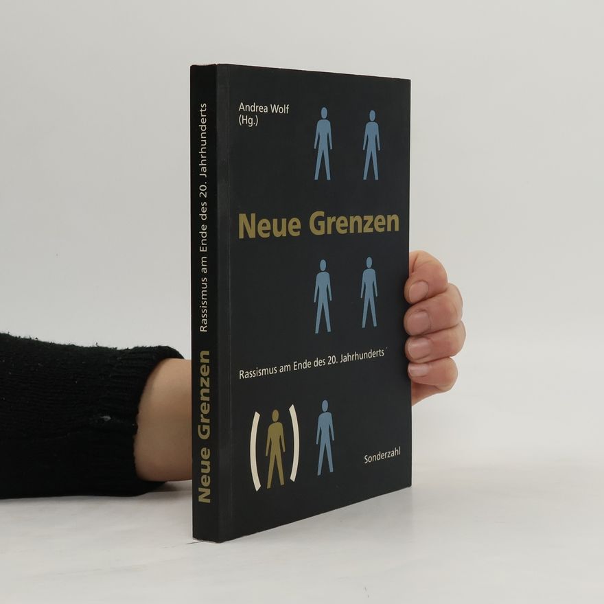 Andrea Wolf Neue Grenzen. Rassismus am Ende des 20. Jahrhunderts