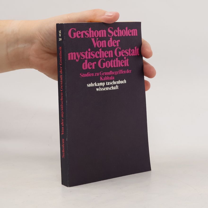 Gershom Scholem Von der mystischen Gestalt der Gottheit. Studien zu Grundbegriffen der Kabbala