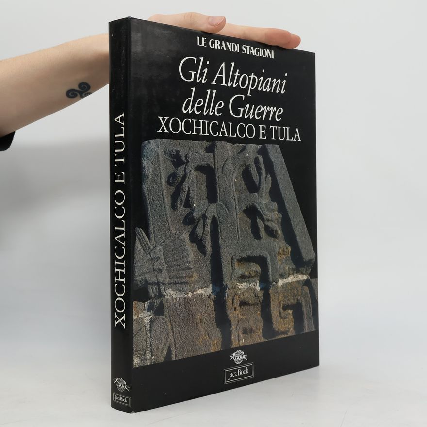 Various authors Gli altopiani delle guerre. Xochicalco e Tula