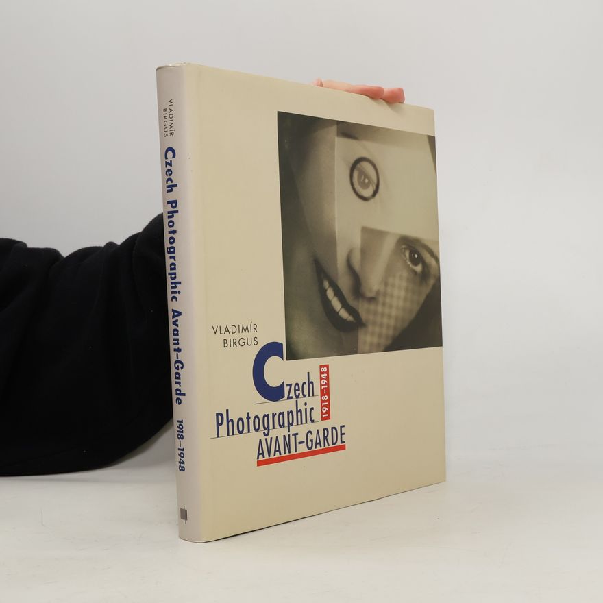 Vladimír Birgus Czech Photographic Avant-Garde, 1918-1948