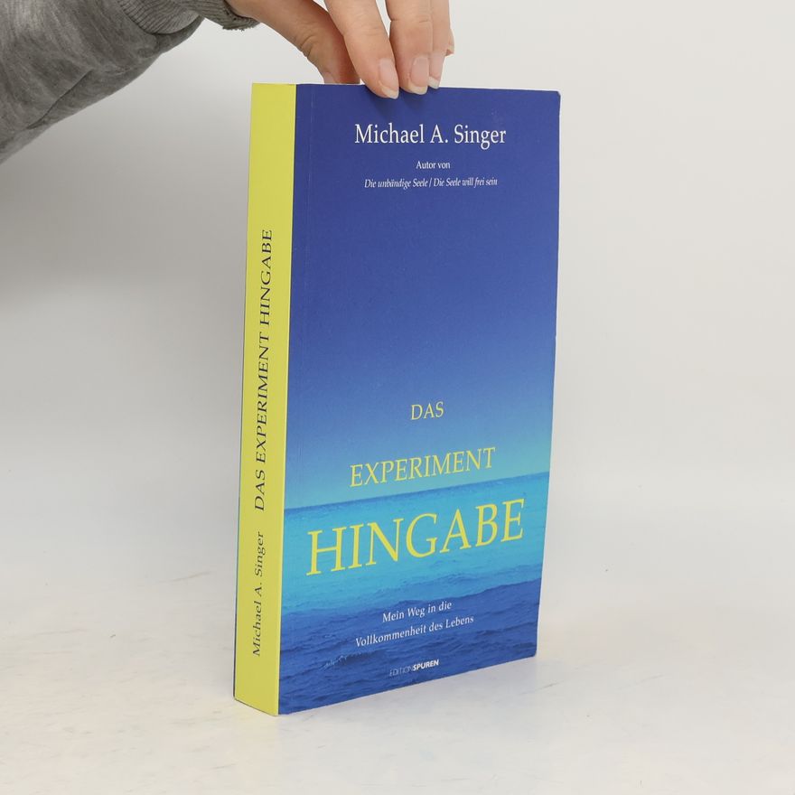 Michael A. Singer Das Experiment Hingabe