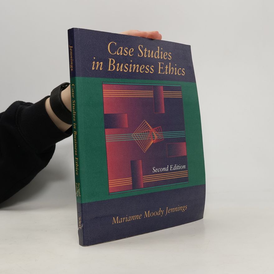 Marianne M. Jennings Case Studies in Business Ethics: Second Edition