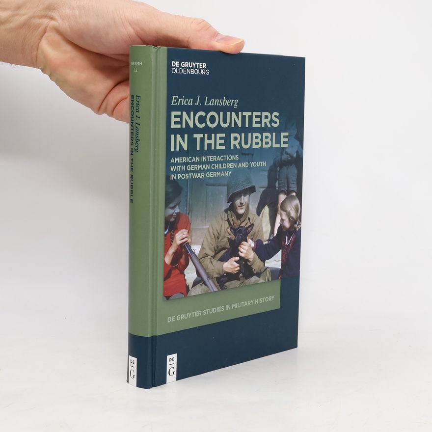 Erica J. Lansberg De Gruyter Studies in Military History - 12: Encounters in the Rubble